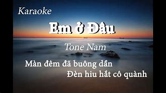 Ở Đâu Đâu Đâu Đâu Cũng Là Em Karaoke Tone Nam